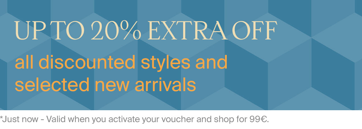 UPTO 20% EXTRA OFF all discounted styles and selected new arrivals *Just now - Valid when you activate your voucher and shop for 99. 
