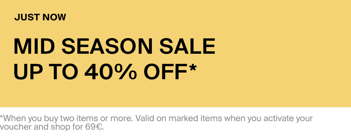 JUST NOW MID SEASON SALE UP TO 40% OFF* r more. Valid on marked items when you activate your 