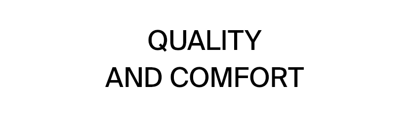 QUALITY AND COMFORT 